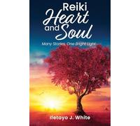 REIKI HEART and SOUL: Many Stories, One Bright Light