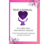 Reiki II Manual: A Heart Centered Guide to Wellness and Spiritual Growth