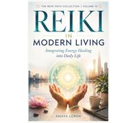 Reiki in Modern Living: Integrating Energy Healing into Daily Life
