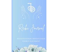 Reiki Journal : Manifestation, Mindfulness & Energy Alignment Notebook: Daily Healing and Manifestation with Cho Ku Rei & The 5 Reiki Principles