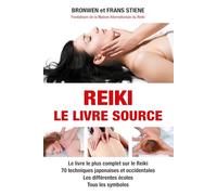Reiki - Le livre source - Le livre le plus complet sur le Reiki - 70 techniques japonaises et occidentales