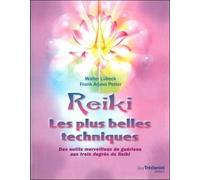 Reiki, Les Plus Belles Techniques - Des Outils Merveilleux De Guérison Aux Trois Degrés Du Reiki