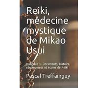 Reiki, médecine mystique de Mikao Usui: Intégrale 1. Documents, histoire, controverses et écoles