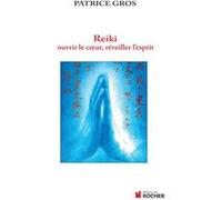 Reiki : ouvrir le coeur, éveiller l'esprit Patrice Gros (Auteur)