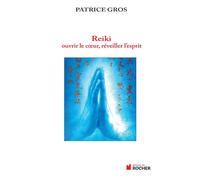 Reiki : ouvrir le coeur, éveiller l'esprit - Patrice Gros - Rocher Eds Du - broché - Guide