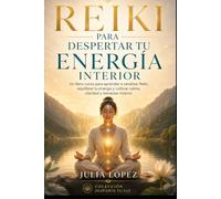 Reiki para despertar tu energía interior: Un libro-curso para armonizar tu energía, cultivar calma y reconectar con tu bienestar interior