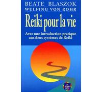 Reiki Pour La Vie - Avec Une Introduction Pratique Aux Deux Systèmes De Reiki
