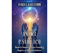 REIKI PSÍQUICO. Domina la Sanación Energética Avanzada y Despierta tus Habilidades Intuitivas: Técnicas Transformadoras, Ejercicios Prácticos y ... para Conectar con tu Poder Interior.