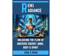 Reiki Radiance: Unlocking the Flow of Universe Energy ,Mind, Body & Spirit