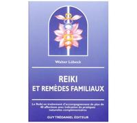 Reiki & Remèdes Familiaux - Le Reiki En Traitement D'accompagnement De Plus De 40 Affections Avec Indication De Pratiques Naturelles Complémentaires