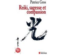 Reiki : sagesse et compassion Patrice Gros (Auteur)