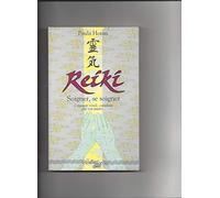 Reiki: Soigner, se soigner, l'énergie vitale, canalisée par vos mains