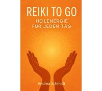 REIKI TO GO: Heilenergie für jeden Tag