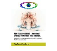 REIKI TRADIZIONALE USUI - Manuale di Livello 2 del Maestro Reiki Stefano P.: Espandere la tua pratica: Simboli, Guarigione a Distanza e Trasformazione Emotiva