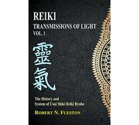 Reiki: Transmissions of Light: Volume 1:: The History and System of Usui Shiki Reiki Ryoho