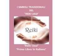 Reiki Usui: una pratica sacra che, attraverso i simboli, apre le porte alla guarigione universale.: Un viaggio nella saggezza del Reiki Usui attraverso i suoi simboli sacri.