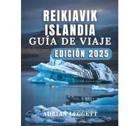 REIKIAVIK GUÍA DE VIAJE A ISLANDIA EDICIÓN 2025: Una guía sencilla sobre la cultura, la cocina, las aguas termales, las aventuras y más de Reykjavik