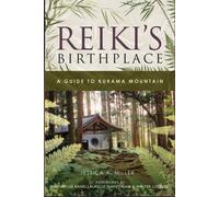 Reiki's Birthplace, A Guide to Kurama Mountain by Jessica A. Miller (2007-05-01)