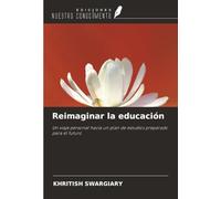 Reimaginar la educación: Un viaje personal hacia un plan de estudios preparado para el futuro