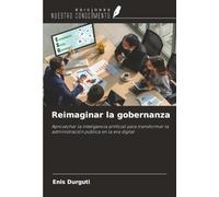 Reimaginar la gobernanza: Aprovechar la inteligencia artificial para transformar la administración pública en la era digital