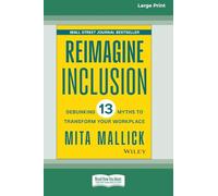 Reimagine Inclusion: Debunking 13 Myths To Transform Your Workplace [Large Print 16 Pt Edition]