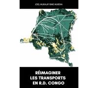 Réimaginer les transports en République Démocratique du Congo: Une vision audacieuse pour la mobilité moderne, la croissance économique et un avenir connecté