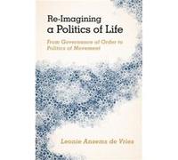 ReImagining a Politics of Life by Leonie Ansems de Vries Leonie Ansems de Vries (Auteur)