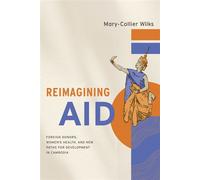 Reimagining Aid Foreign Donors, Women’s Health, and New Paths for Development in Cambodia - Mary-Collier Wilks - Stanford University Press - ebook (ePub) - Livre