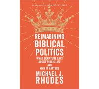 Reimagining Biblical Politics What Scripture Says About Public Life and Why It Matters - Michael Rhodes - Baker publishing group - ebook (ePub) - Livre