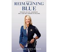Reimagining Blue: Thoughts On Life, Leadership, And A New Way Forward In Policing