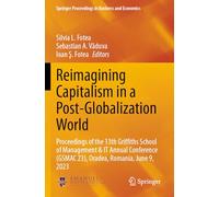 Reimagining Capitalism in a Post-Globalization World: Proceedings of the 13th Griffiths School of Management & IT Annual Conference (GSMAC 23), Oradea, Romania, June 9, 2023
