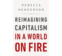 Reimagining Capitalism in a World on Fire