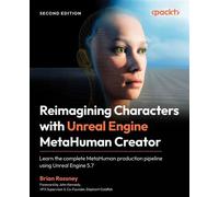 Reimagining Characters with Unreal Engine MetaHuman Creator Learn the complete MetaHuman production pipeline using Unreal Engine 5.7 - Brian Rossney - Packt Publishing - ebook (ePub) - Livre