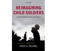Reimagining Child Soldiers In International Law And Policy