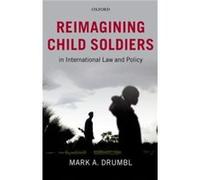 Reimagining Child Soldiers In International Law And Policy