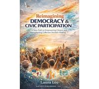 Reimagining Democracy & Civic Participation: A New Path to Empowering Citizens and Strengthening Collective Decision-Making