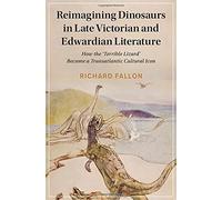 Reimagining Dinosaurs In Late Victorian And Edwardian Literature