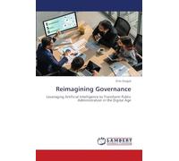 Reimagining Governance: Leveraging Artificial Intelligence to Transform Public Administration in the Digital Age