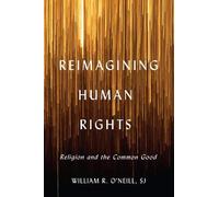 Reimagining Human Rights: Religion And The Common Good