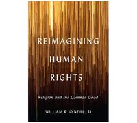 Reimagining Human Rights: Religion And The Common Good