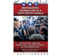 Reimagining Journalism in a PostTruth World by Ben DeJarnette Ed Madison Ben DeJarnette (Auteur)