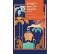 Reimagining Panama's Musical And Cultural Narratives Of Jazz