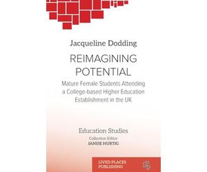 Reimagining Potential: Mature female students attending a college- based higher education establishment in the UK