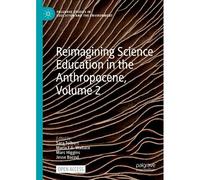 Reimagining Science Education In The Anthropocene, Volume 2