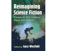 Reimagining Science Fiction: Essays on 21st Century Ideas and Authors