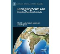 Reimagining South Asia: Geopolitical Narratives from India