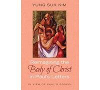 Reimagining The Body Of Christ In Paul's Letters