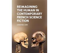 Reimagining the Human in Contemporary French Science Fiction