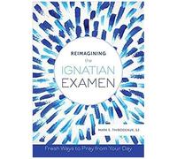Reimagining The Ignatian Examen