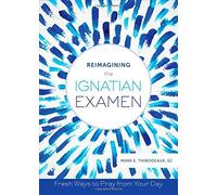[Reimagining the Ignatian Examen: Fresh Ways to Pray from Your Day] [By: Mark E. Thibodeaux] [March, 2015]